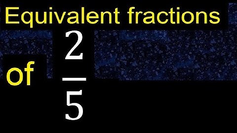 Equivalent fraction of 2/5 , what are they, examples
