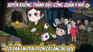 Xuyên Không Thành Đặc Công Quân Y Nhí, Tôi Dẫn Em Trai Trốn Cả Làng Ác Độc