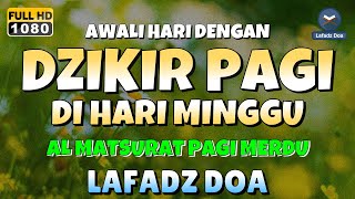 DZIKIR PAGI di HARI MINGGU PEMBUKA PINTU REZEKI | ZIKIR PEMBUKA PINTU REZEKI | Dzikir Mustajab Pagi