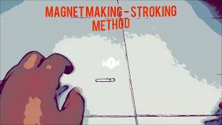Magnet Making — Stroking Method 