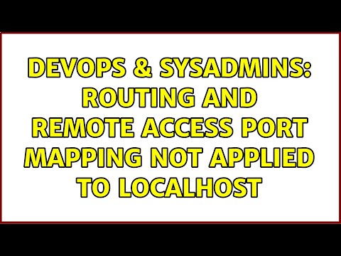 DevOps & SysAdmins: Routing and Remote Access Port Mapping not applied to localhost (3 Solutions!!)