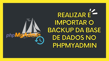 Como realizar o backup da base de dados no phpMyAdmin e como importar os dados novamente