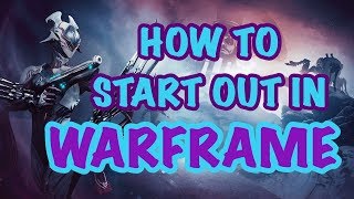 How To Start Out In Warframe