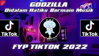 DJ GODZILLA X DI DALAM HATIKU BERMAIN MUSIK || FYP TIKTOK 2022