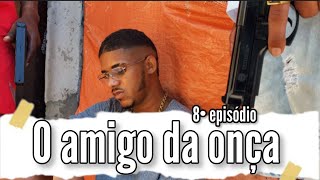 O amigo da onça (8• episódio)