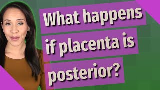 What happens if placenta is posterior?