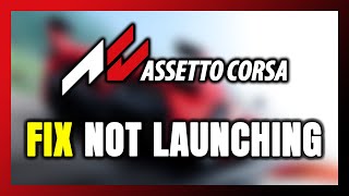 How to FIX Assetto Corsa Not Launching/Won't Launch