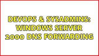 Famous DevOps & SysAdmins: Windows Server 2000 DNS Forwarding (3 Solutions!!) Net Worth