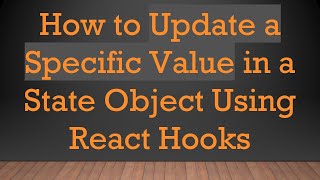 How to Update a Specific Value in a State Object Using React Hooks