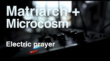 Moog Matriarch + Hologram Microcosm | Electric prayer