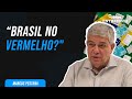 O BRASIL JÁ ESTÁ NO VERMELHO: A CONTA NÃO VAI FECHAR?!