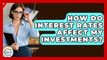 How Do Interest Rates Affect My Investments? - Get Retirement Help