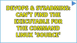 Famous DevOps & SysAdmins: Can't find the executable for the command linux 'source' (2 Solutions!!) Profile