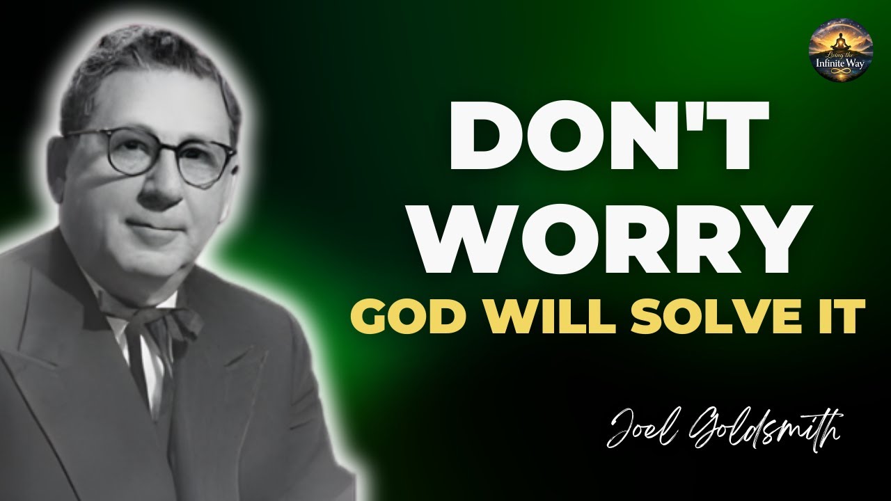 Joel Goldsmith: STOP WORRYING AND START TRUSTING – GOD'S MESSAGE FOR YOU TODAY