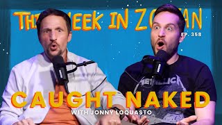 Caught Naked w / Jonny Loquasto | This Week In Zoltan Ep. 358 by Zoltan Kaszas 2,490 views 4 months ago 1 hour