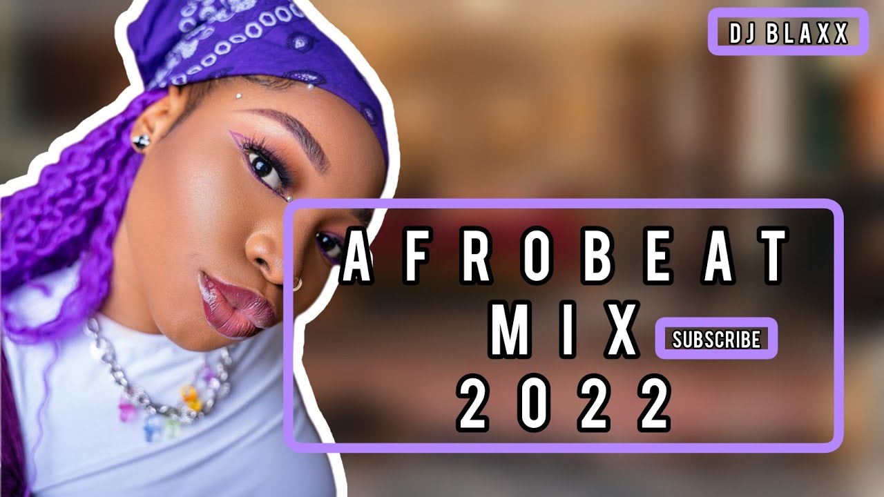 BEST OF AFROBEAT MIX 2022 DJ BLAXX AFROBEAT MIX 4/ BURNA BOY/ RUGER