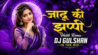 jadu ki zhappi | haldi remix | Dj Gulshan in the mix