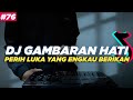 DJ GAMBARAN HATI TIKTOK PERIH LUKA YANG ENGKAU BERIKAN REMIX FULL BASS