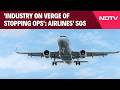 Indian Aviation News | 'Industry On Verge Of Stopping Ops': Airlines' SOS To Centre