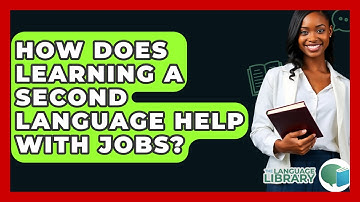 How Does Learning A Second Language Help With Jobs? - The Language Library