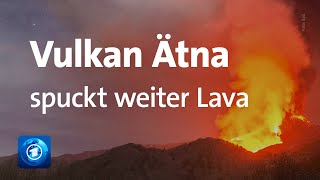 Vulkan auf Sizilien: Ätna spuckt weiterhin Lava und Rauch