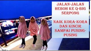 Kayyisa Jalan-Jalan HEBOH & SERU ke Q-BIG Mall Serpong