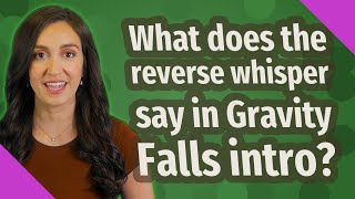 What does the reverse whisper say in Gravity Falls intro?