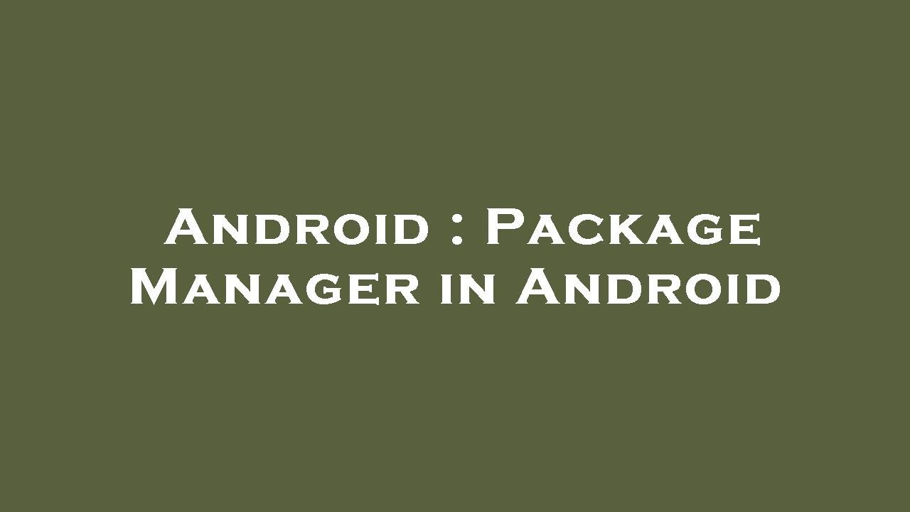 Android : Package Manager in Android
