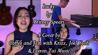 Britney Spears - Lucky | Cover by Coffee and Jam with Krizz, Joel Yeoh & Leeron Tai Music