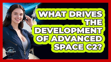 What Drives The Development Of Advanced Space C2?