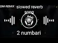 2 numbari song slowed reverb song full base with dj newsong love punjabi punjabisong song auto