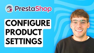 How to Configure your Product Settings on Prestashop [2025 Guide]