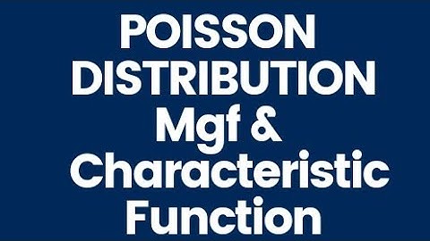 Moment Generating Function & Characteristic Function of Poisson Distribution