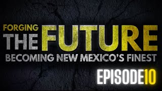 Forging The Future: Becoming New Mexico’s Finest - Episode 10