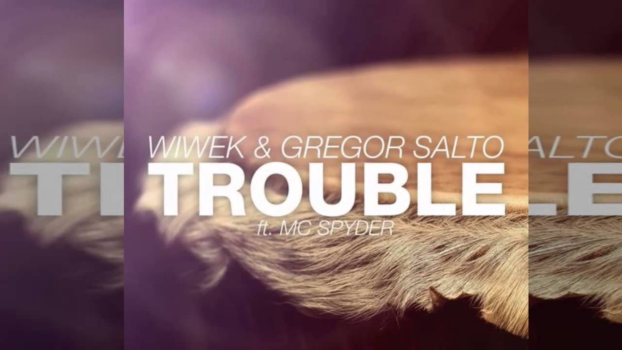 Wiwek  Gregor Salto feat MC Spyder   Trouble Original Mix