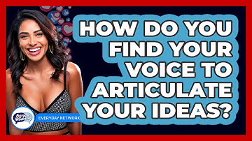 How Do You Find Your Voice To Articulate Your Ideas? - Everyday-Networking