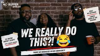 Lil Wayne Says He Doesn’t Sleep?! + Things Black People Normalize 😂 | No Buffer Podcast
