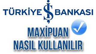 İş Bankası Maxipuan Nasıl Kullanılır - İşcep Resimi