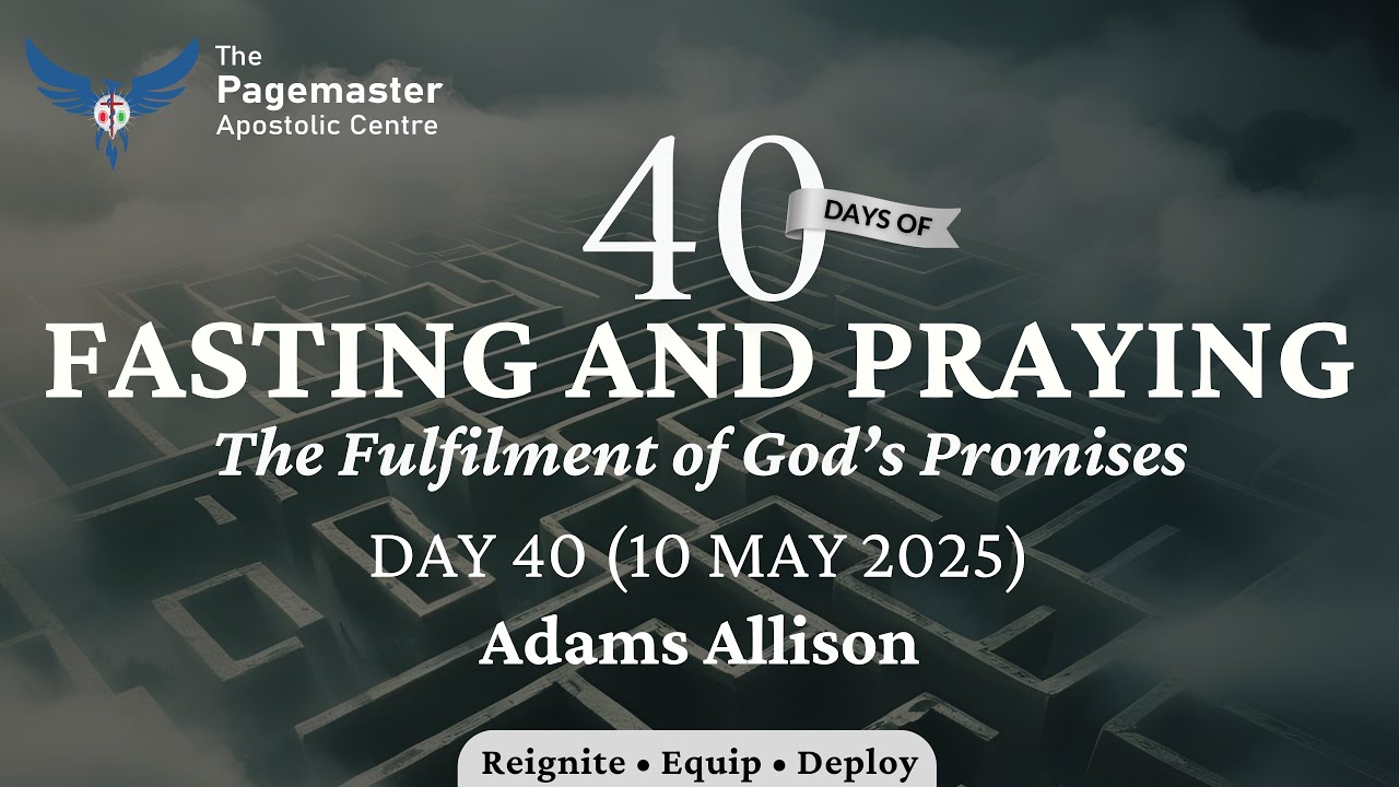 Day 40 || 40-Day Fast & Prayers || Adams Allison || 10 May 2025  