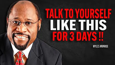 TALK TO YOURSELF LIKE THIS FOR 3 DAYS  Myles Munroe Motivation Speech!