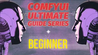 Your Ultimate ComfyUI Toolkit: A Comprehensive Guide to Stable Diffusion for Absolute Beginners