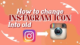 How to change your instagram icon into old icon