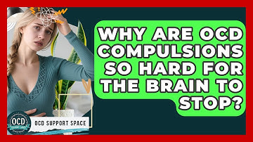 Why Are OCD Compulsions So Hard For The Brain To Stop? - OCD Support Space
