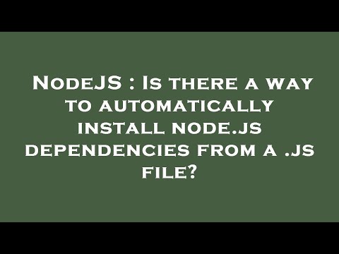 NodeJS : Is there a way to automatically install node.js dependencies from a .js file?