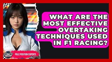 What Are the Most Effective Overtaking Techniques Used in F1 Racing? | Pole Position Experts