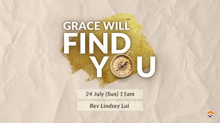 24 JUL 2022 | Grace Will Find You | Rev Lindsey Lui | Faith Assembly of God