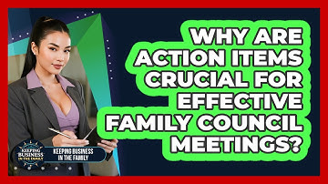 Why Are Action Items Crucial For Effective Family Council Meetings? - Keeping Business In The Family
