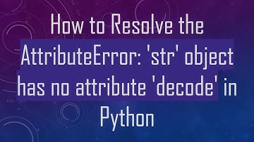 How to Resolve the AttributeError: 