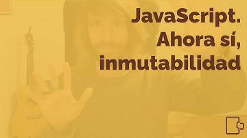 JavaScript. Ahora sí, inmutabilidad #javascript #reactjs