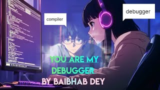 You Are My Debugger | original Coding Love Song ❤️💻|Baibhab dey 